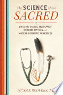 The science of the sacred : bridging global indigenous medicine systems and modern scientific principles /