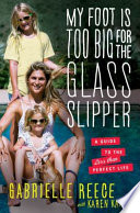 My foot is too big for the glass slipper : a guide to the less than perfect life /