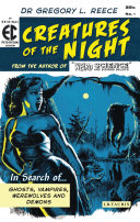 Creatures of the night : in search of ghosts, vampires, werewolves and demons /