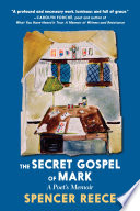 The secret gospel of Mark : a poet's memoir /