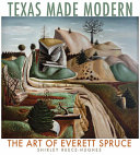 Texas made modern : the art of Everett Spruce /