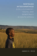 Nostalgia after apartheid : disillusionment, youth, and democracy in South Africa /