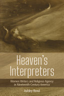 Heaven's interpreters : women writers and religious agency in nineteenth-century America /