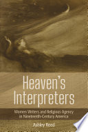 Heaven's interpreters women writers and religious agency in nineteenth-century America