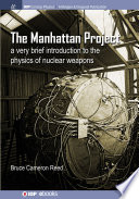 The Manhattan Project : a very brief introduction to the physics of nuclear weapons /