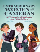 Extraordinary women with cameras : 35 photographers who changed how we see the world /