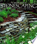 The art and craft of stonescaping : setting and stacking stone /