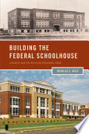 Building the federal schoolhouse : localism and the American education state /