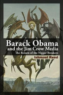 Barack Obama and the Jim Crow media : the return of the nigger breakers /