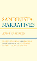 Sandinista narratives : religion, Sandinismo, and emotions in the making of the Nicaraguan insurrection and revolution /