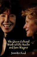 The queer cultural work of Lily Tomlin and Jane Wagner /