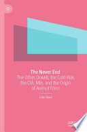 The Never End : The Other Orwell, the Cold War, the CIA, MI6, and the Origin of Animal Farm /