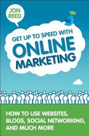 Get up to speed with online marketing : how to use websites, blogs, social networking and much more /