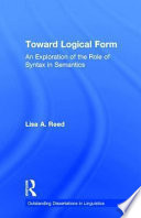 Toward logical form : an exploration of the role of syntax in semantics /