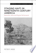 Staging Haiti in nineteenth-century America : revolution, race and popular performance /