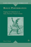 Rogue performances : staging the underclasses in early American theatre culture /