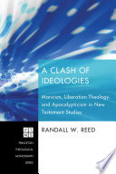 A clash of ideologies : Marxism, liberation theology and apocalypticism in New Testament studies /