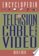 The Encyclopedia of Television, Cable, and Video /