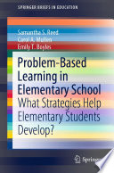 Problem-Based Learning in Elementary School : What Strategies Help Elementary Students Develop? /