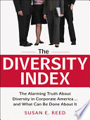 The diversity index : the alarming truth about diversity in corporate America -- and what can be done about it /