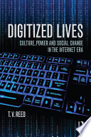 Digitized lives : culture, power and social change in the Internet era /