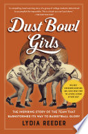 Dust bowl girls : the inspiring story of the team that barnstormed its way to basketball glory /