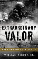 Extraordinary valor : the fight for Charlie Hill in Vietnam /