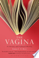 The vagina : a literary and cultural history /