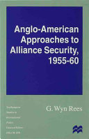 Anglo-American approaches to alliance security, 1955-60 /