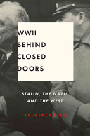 World War II behind closed doors : Stalin, the Nazis and the West /