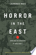Horror in the East : Japan and the atrocities of World War II /