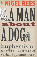A man about a dog : euphemisms & other examples of verbal squeamishness /