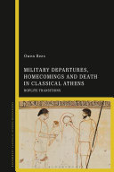 Military departures, homecomings and death in classical Athens : hoplite transitions /