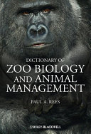 Dictionary of zoo biology and animal management : a guide to terminology used in zoo biology, animal welfare, wildlife conservation and livestock production /