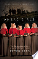 The Anzac girls : the extraordinary story of our World War I nurses /