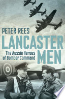 Lancaster men : the Aussie heroes of Bomber Command /