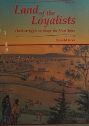 Land of the Loyalists : their struggle to shape the Maritimes /