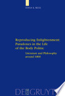 Reproducing enlightenment : paradoxes in the life of the body politic : literature and philosophy around 1800 /