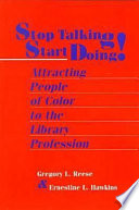 Stop talking, start doing! : attracting people of color to the library profession /