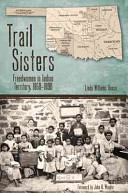 Trail sisters : freedwomen in Indian Territory, 1850-1890 /