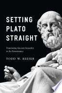 Setting Plato straight : translating ancient sexuality in the Renaissance /