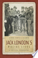 Jack London's racial lives : a critical biography /