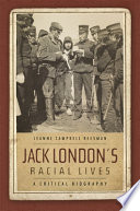 Jack London's racial lives : a critical biography /