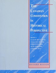 The Canadian constitution in historical perspective : with a clause-by-clause analysis of the Constitution Acts and the Canada Act /