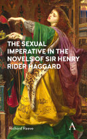 The sexual imperative in the novels of Sir Henry Rider Haggard /