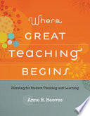 Where great teaching begins : planning for student thinking and learning /
