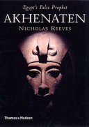 Akhenaten : Egypt's false prophet /