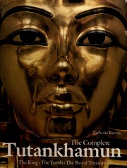 The complete Tutankhamun : the king, the tomb, the royal treasure /