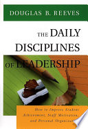 The daily disciplines of leadership : how to improve student achievement, staff motivation, and personal organization /