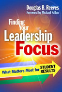 Finding your leadership focus : what matters most for student results /